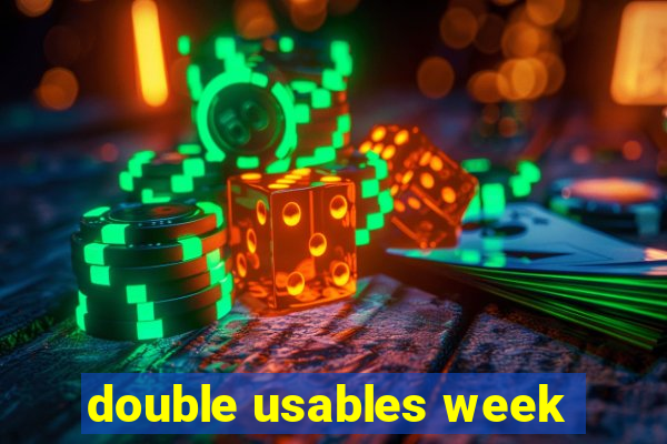 double usables week